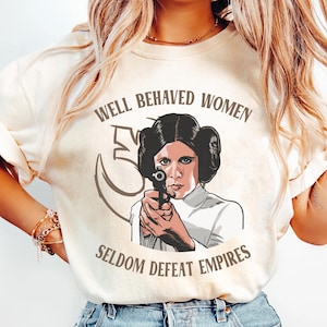 Vintage Princess Leia Well Behaved Women Seldom Defeat Empires Shirt, Disney Star War Girl Power Feminist T-shirt, Disneyland Girls Trip