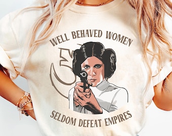 Vintage Princess Leia Well Behaved Women Seldom Defeat Empires Shirt, Disney Star War Girl Power Feminist T-shirt, Disneyland Girls Trip