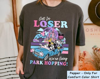 Mickey And Friends Get In Loser We're Going Park Hopping T-shirt, Vintage Disney Four Parks Shirt, Disneyland Family Outfit, Birthday Gift