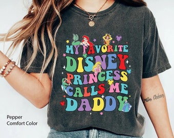 My Favorite Princess Calls Me Daddy Comfort Colors T-shirt, Father Daughter Matching Shirt, Father's Day Gift, Daddy Birthday