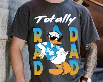 Disney Donald Duck Dad T-Shirt, Totally Rad Dad Shirt, Cool Donald Tee, Gift for Dad, Disney Father's Day Shirt, Disneyland Vacation Shirt