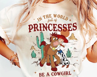Toy Story Jessie And Bullseye In A World Full Of Princesses Be A Cowgirl Comfort Colors Shirt, Disney Western Country Shirt, Disneyland Trip
