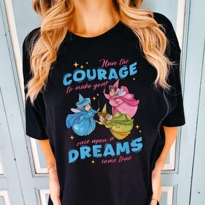 Disney Flora Fauna Merryweather T-Shirt, Have Courage Once Upon a Dream Shirt, Sleeping Beauty Tee, Fairy Godmothers Shirt, Gift For Girl