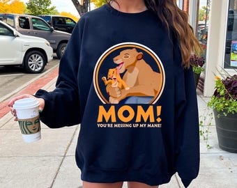 Simba And Sarabi Mom You'Re Messing Up My Mane Shirt, Disney The Lion King Movie Tee, Disneyland Mother's Day Gift For Mama, Mommy Birthday
