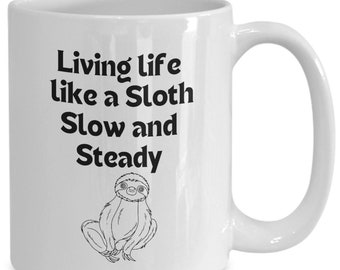 Sloth mug, sloth gift, sloth coffee cup, Living life like a Sloth slow and steady