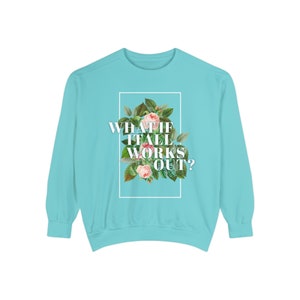 What if it all works out? Sweatshirt - self-care gifts - mental health