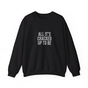 All It&#39;s Cracked Up to Be - Indian Creek Sweatshirt - Climber Gifts - Rock Climbing Gifts - Rock Climber Gifts
