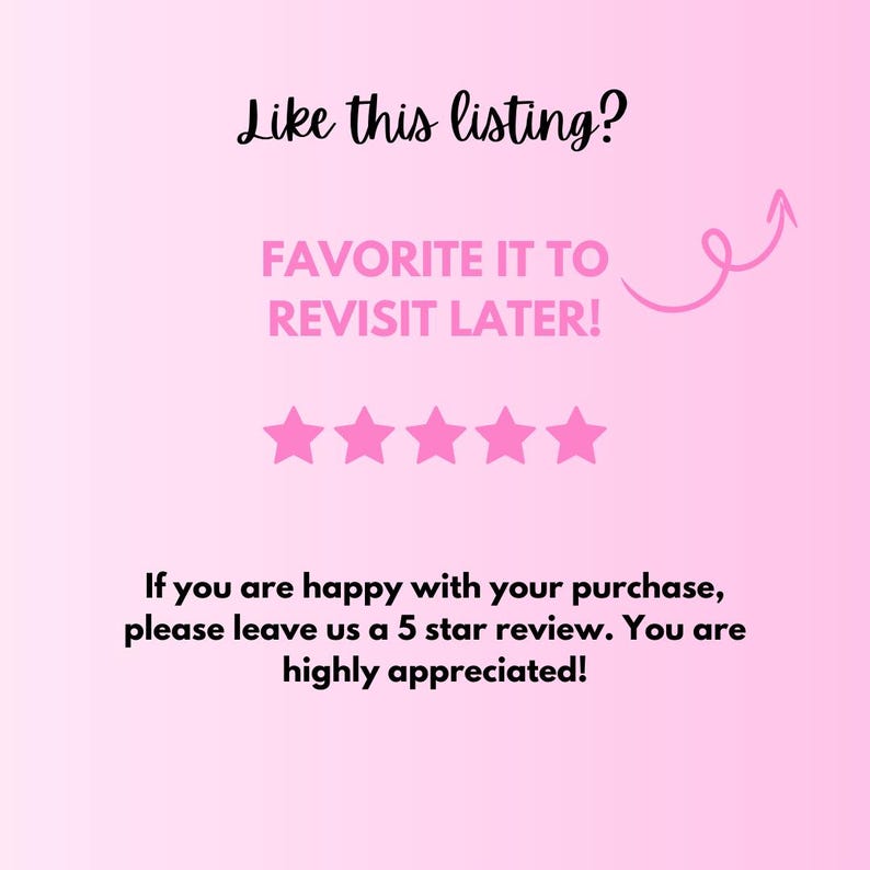 K&ouml;nnte beinhalten: Rosa Grafik mit dem Text "Like this listing? FAVORITE IT TO REVISIT LATER!" und f&uuml;nf rosa Sternen. Der Text "If you are happy with your purchase, please leave us a 5 star review. You are highly appreciated!" ist ebenfalls enthalten.