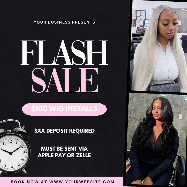 May include: A black and white alarm clock with a pink background. The text "FLASH SALE $100 WIG INSTALLS" is displayed in white and pink text. The text "$XX DEPOSIT REQUIRED MUST BE SENT VIA APPLE PAY OR ZELLE" is displayed in white text. The text "BOOK NOW AT WWW.YOURWEBSITE.COM" is displayed in white text. Two women with different hairstyles are shown in the background.