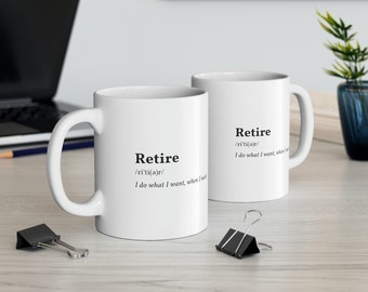 Retire - Definition 11oz. Coffee Mug - "Retire: I Do What I Want", Humorous White Ceramic Coffee Cup  by Prompt Design