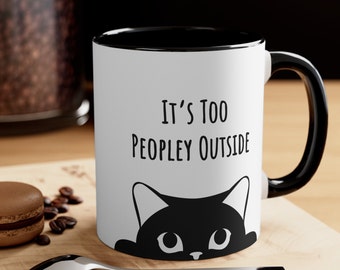 Cat Coffee Mug - "It's Too Peopley Outside" Gift for Introverts, Quirky Cat & Quote Ceramic 11oz. Mug by Prompt Design