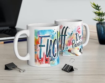 Artist's Mug "Fuck Off. I'm Painting" - Embrace Creativity with a Bold Statement by Prompt Design