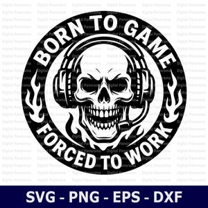 May include: A monochrome graphic featuring a skull wearing headphones and a microphone. The text "BORN TO GAME" is above the skull, and "FORCED TO WORK" is below. The image includes SVG, PNG, EPS, and DXF file formats.