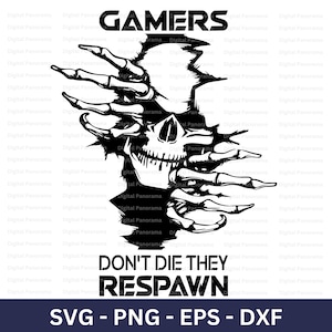 May include: Black and white graphic design of a skull with skeletal hands reaching out from behind a torn background. The text "GAMERS DON'T DIE THEY RESPAWN" is below the image.