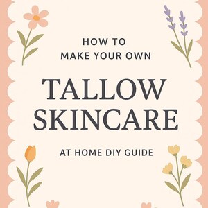 Op de afbeelding: Een crèmekleurige afbeelding met de tekst "HOW TO MAKE YOUR OWN TALLOW SKINCARE AT HOME DIY GUIDE." Het ontwerp bevat bloemenillustraties en een geschulpte rand in tinten perzik en roze.