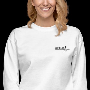 Just D.O. It Doctor of Osteopathic Medicine Embroidered Sweatshirt