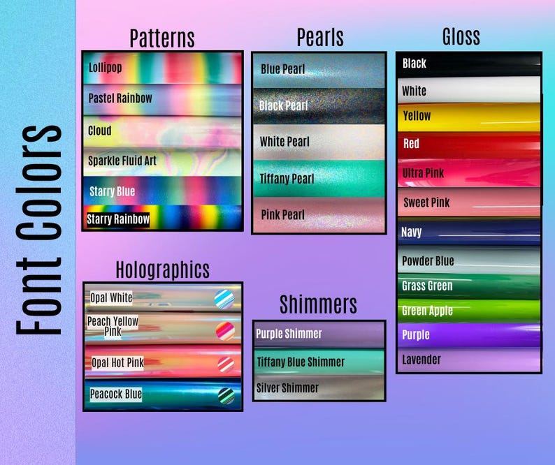 Puede incluir: Una carta de colores titulada Font Colors que muestra varias opciones de vinilo categorizadas como Patterns, Pearls, Gloss, Holographics y Shimmers. Cada categor&iacute;a enumera nombres de colores espec&iacute;ficos como Lollipop, Blue Pearl, Black, Opal White y Purple Shimmer.