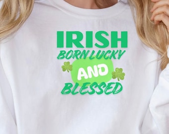 Irish Born Lucky and Blessed sweatshirt, St. Patrick's Day, Unisex Green Ireland Shirt, Casual Comfortable Top, Comfort colors