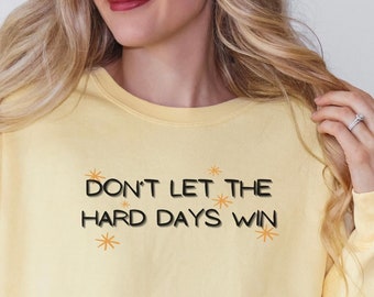 Don't Let The Hard Days Win Sweatshirt, Buchliebhaber Shirt, positives Shirt, motivierendes Shirt, trendiges gewelltes süßes Shirt, psychische Gesundheit Shirt
