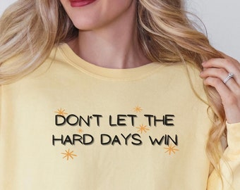 Don't Let The Hard Days Win sweatshirt, Book Lover Shirt, Positive Shirt, Motivational Shirt, Trendy Wavy Cute Shirt, Mental Health shirt