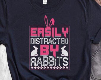 Easily Distracted by Rabbits - Rabbit Owner Shirt - Rabbit Owner Gift - Rabbit Mom Shirt - Rabbit Mom Gift - Rabbit Shirt - Cute Rabbit Tee
