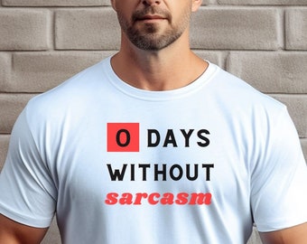 0 days without sarcasm, T-shirt. Funny Quote Shirt, Sarcastic Tee, Smartass Shirt, Funny Sarcasm Shirt