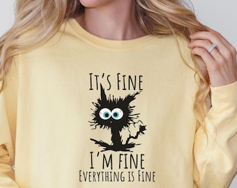 Funny sweatshirt, It's Fine I'm Fine sweatshirt, I'm Fine Shirt, Cat Shirt, Motivational Shirt, Positivity Shirt, funny cat shirt