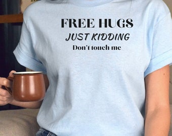 Funny Hug Shirt, Sarcastic Gift, Sarcasm Shirt, Gift for Hugger Shirt, Humorous Shirt, Free Hug Shirt, Funny Saying Shirt, Sarcastic Shirt