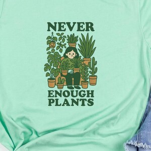 Never Enough Plants Shirt, Plant Shirt, Plant Lover Gift, Plant Lover Shirt, Gardening Shirt, Plant T Shirt Gardening Gift