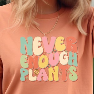 Plant Shirt, Plant Lover Gift, Plant Lover Shirt, Gardening Shirt, Plant T Shirt, Never Enough Plants Shirt, Gardening Gift