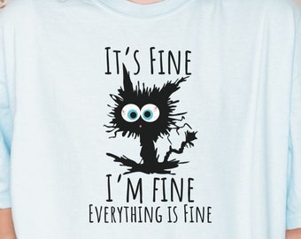 Funny t-shirt, It's Fine I'm Fine Everything Is Fine Shirt, I'm Fine Shirt, Cat Shirt, Motivational Shirt, Positivity Shirt, funny cat shirt