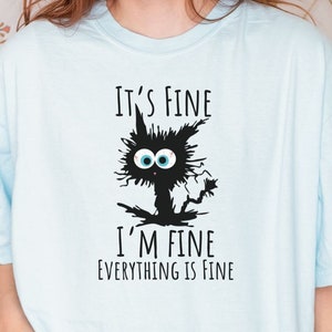 Funny t-shirt, It's Fine I'm Fine Everything Is Fine Shirt, I'm Fine Shirt, Cat Shirt, Motivational Shirt, Positivity Shirt, funny cat shirt