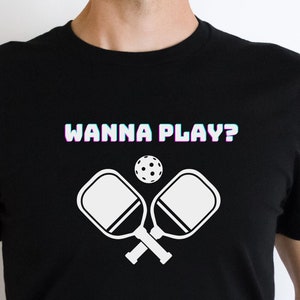Wanna Play Pickleball Shirt, Pickleball Player Shirt, Funny Pickleball T-Shirt, Pickleball Game Tee, Gift for Pickleball Player, Custom tees