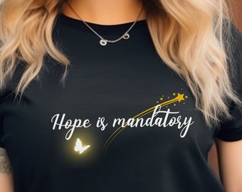Hope is mandatory, Custom tshirt, Positive quote shirt, Hope shirt, Religious Inspirational shirt, Positive Gifts, Motivational shirt