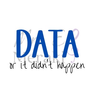 Op de afbeelding: Blauwe tekst op een witte achtergrond luidt "DATA or it didn't happen".
