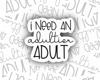 Need An Adultier Adult - Dark Humor Nurse Sticker - Nurse Sticker - Nurse Gift - Tumbler Sticker - Laptop Sticker - Water Bottle Sticker