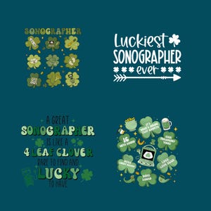 May include: Three different designs for a sonographer's t-shirt. The first design features a grid of shamrocks with sonogram images and other sonographer-related icons. The second design features the text "Luckiest Sonographer ever" with a shamrock and an arrow. The third design features the text "A great sonographer is like a 4 leaf clover, rare to find and lucky to have" with shamrocks and sonogram-related icons.