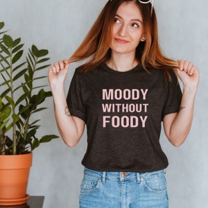 Moody without Foody, Food Humor, Women&#39;s Tshirt, Womens Tee, Graphic Tee for Women, Funny Tee, Funny Shirt, Hangry, Hungry Humor