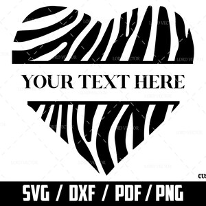 May include: Black and white zebra print heart shape with the text "YOUR TEXT HERE" in the centre.  SVG, DXF, PDF, and PNG file formats are available.