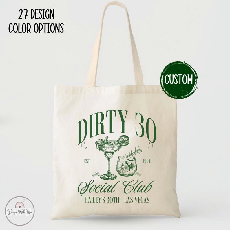May include: A white canvas tote bag with a green design that says "Dirty 30 Social Club Hailey's 30th - Las Vegas". The design also includes two cocktails and the text "Est. 1994".