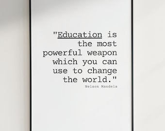 May include: Black and white typography print with a quote by Nelson Mandela: "Education is the most powerful weapon which you can use to change the world."