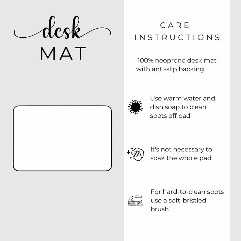 May include: Black and white illustration of a desk mat with care instructions. The instructions include using warm water and dish soap to clean the mat, and to use a soft-bristled brush for hard-to-clean spots.