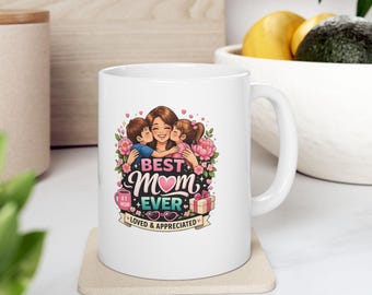 Floral Mom Mug | Mom Ever Coffee Cup, Loved Appreciated