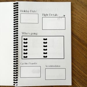 May include: A white page with black text and lines for planning a trip. The page has sections for holiday date, flight details, who's going, car hire/transfer, and accommodation.