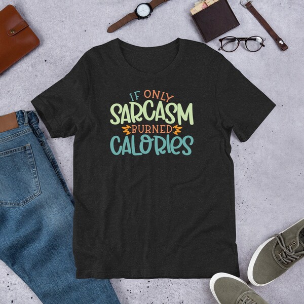 Funny Sarcastic Sweat, Sarcastic Slogan Sweat, If Only Sarcasm Burned Calories Sweat, Sarcasm Sweat, Sarcastic Sweat, Funny Sweat.