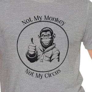 Not My Circus Tee, Monkey T-Shirt, Gift for Him, Funny Shirt, Gift For Her, Gift Idea, Humorous T-shirt, Unisex Jersey Short Sleeve Tee