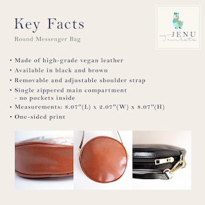 May include: Round messenger bag made of vegan leather, available in black and brown. Features a removable and adjustable shoulder strap and a single zippered main compartment. Dimensions are 8.07"L x 2.07"W x 8.07"H. One-sided print.