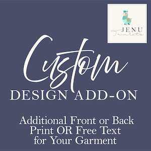 May include: Navy blue graphic with the word "Custom" in a white script font. Below, the text reads "DESIGN ADD-ON" in a sans-serif font. Additional text states "Additional Front or Back Print OR Free Text for Your Garment."
