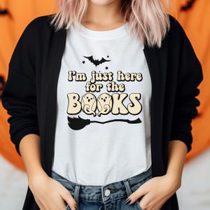 I'm Just here for the Books Halloween Shirt, Halloween Shirt, Reading Shirt, Reader Shirt, Library Shirt, Librarian Shirt, Book Lover Shirt