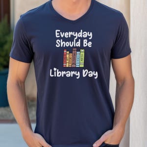 Everyday Should be Library Day Shirt, Librarian Shirt, Teacher Shirt, School Librarian Shirt, Library Shirt, Reader Shirt, Book Lover Shirt